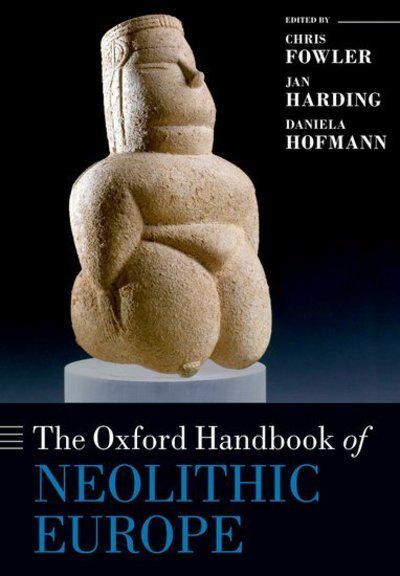 The Oxford Handbook of Neolithic Europe. 9780198832492