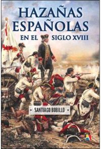 Hazañas españolas en el siglo XVIII. 9788497391870
