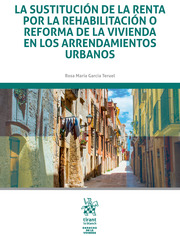 La sustitución de la renta por la rehabilitación o reforma de la vivienda en los arrendamientos urbanos. 9788413134123