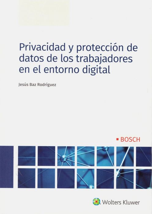 Privacidad y protección de datos de los trabajadores en el entorno digital. 9788490903971