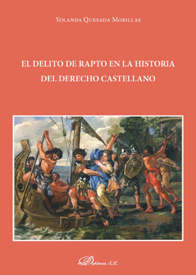 El delito de rapto en la Historia del Derecho Castellano. 9788491484639