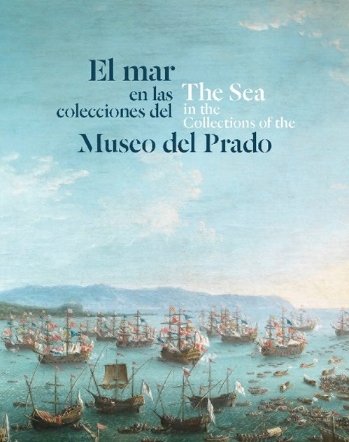 El mar en las colecciones del Museo del Prado = The sea in the collections of the Museo del Prado. 9788412010763