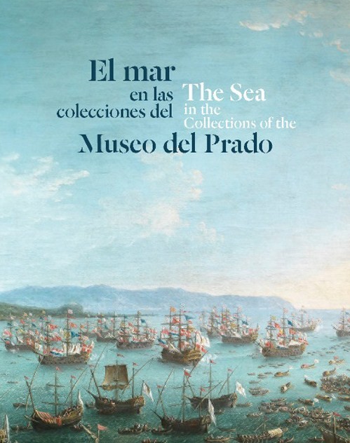 El mar en las colecciones del Museo del Prado = The sea in the collections of the Museo del Prado