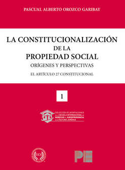 La constitucionalización de la propiedad social: orígenes y perspectivas. 9786079810863