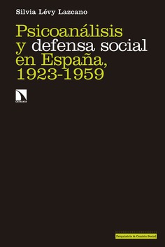 Psicoanálisis y defensa social en España, 1923-1959. 9788490978658