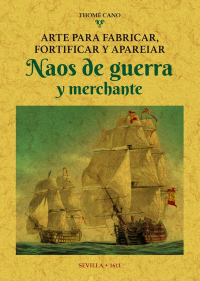 Arte para fabricar, fortificar y apareiar Naos de guerra y merchante. 9788490016190