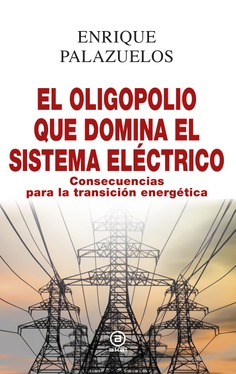El oligopolio que domina el sistema eléctrico. 9788446048213