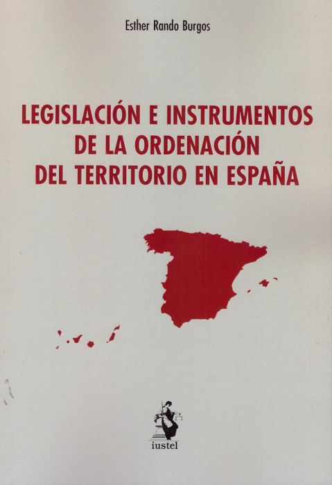 Legislación e instrumentos de la ordenación del territorio en España. 9788498903720