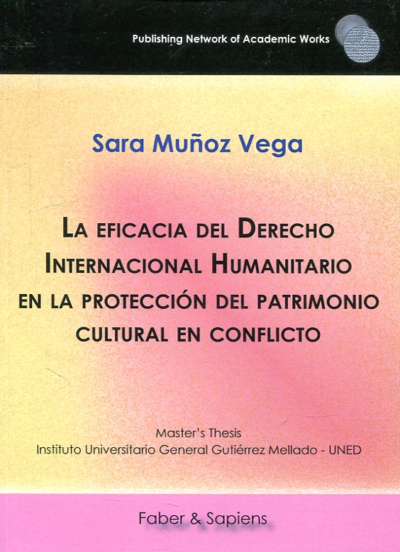 La eficacia del Derecho Internacional humanitario en la protección del patrimonio cultural en conflicto. 9788417898540