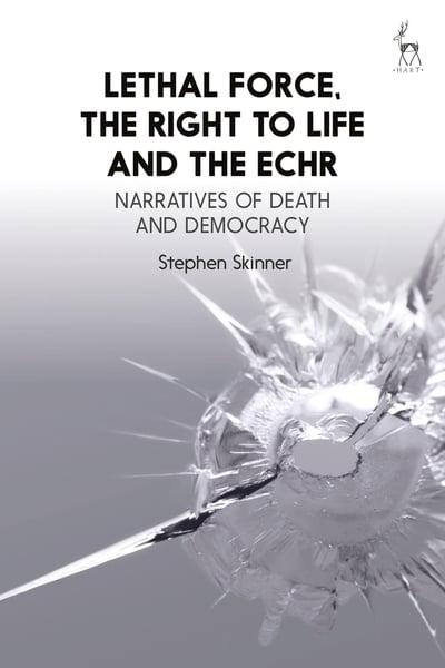 Lethal force, the right to life and the ECHR. 9781849464062