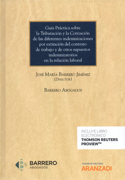 Guía práctica sobre la tributación y la cotización de las diferentes indemnizaciones por extinción del contrato de trabajo y de otros supuestos indemnizatiorios en la relación laboral. 9788413095028