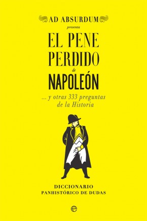 El pene perdido de Napoleón... y otras 333 preguntas de la Historia