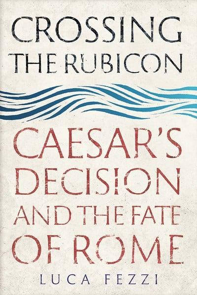 Crossing the Rubicon. 9780300241457