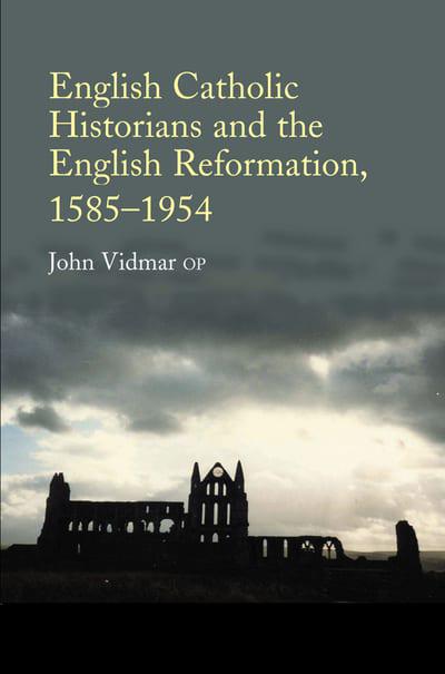 English catholic historians and the English Reformation, 1585-1954. 9781789760286