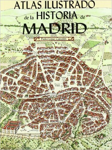 Atlas ilustrado de la Historia de Madrid. 9788498734300