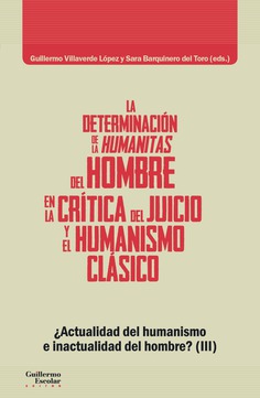 La determinación de las Humanitas del hombre en la crítica del juicio y el Humanismo clásico. 9788417134716