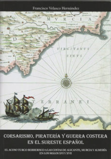 Corsarismo, piratería y guerra costera en el Sureste español