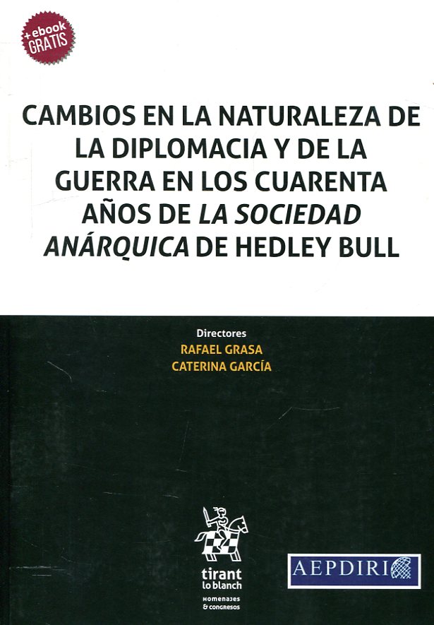 Cambios en la naturaleza de la diplomacia y de la guerra en los cuarenta años de la Sociedad Anárquica de Hedley Bull. 9788413130880