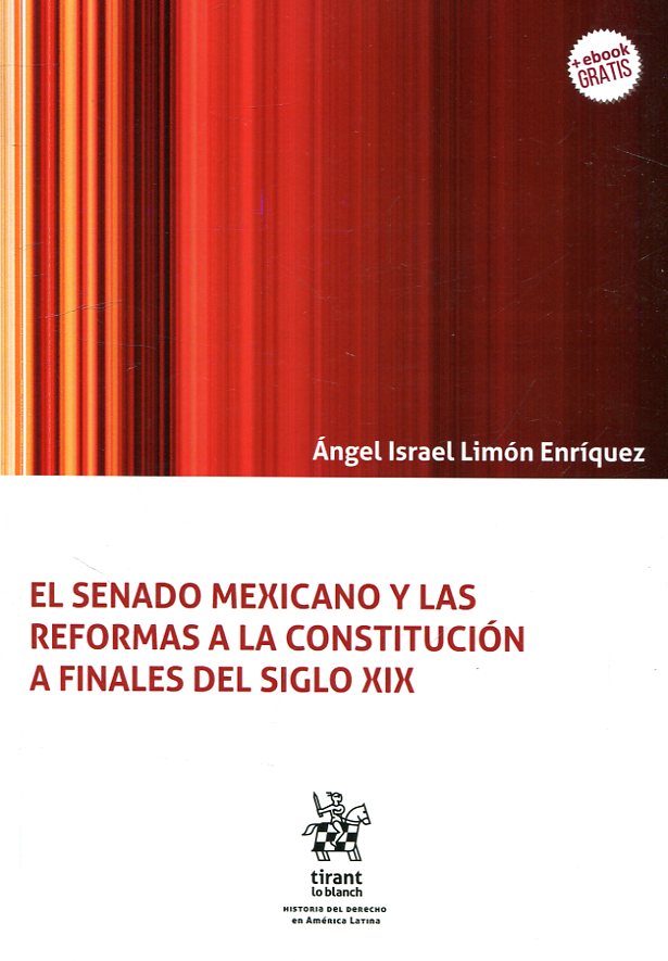 El senado mexicano y las reformas a la constitución a finales del siglo XIX. 9788491906001
