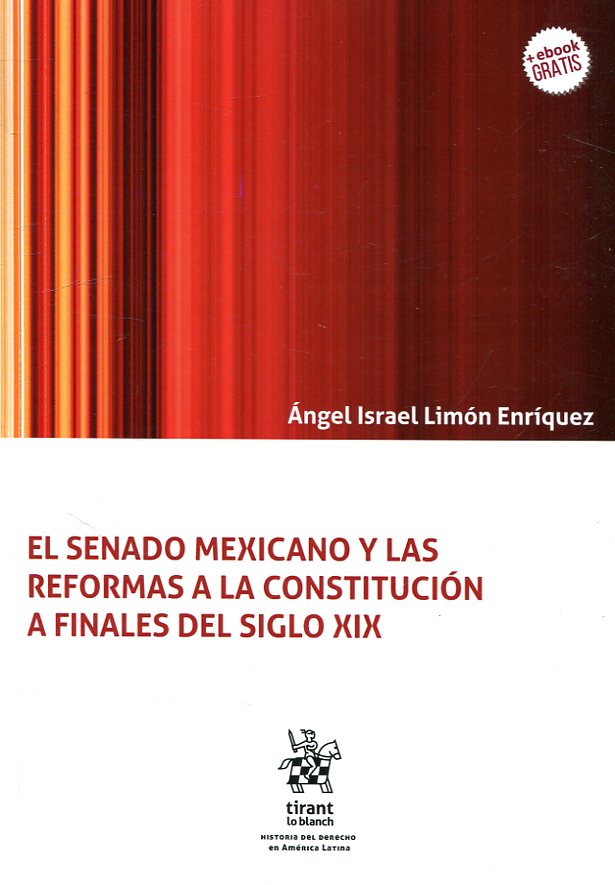 El senado mexicano y las reformas a la constitución a finales del siglo XIX. 9788491906001