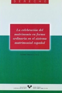 La celebración del matrimonio en forma ordinaria en el sistema matrimonial español. 9788475853987
