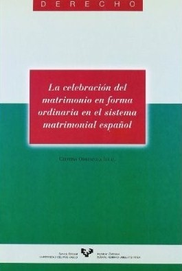 La celebración del matrimonio en forma ordinaria en el sistema matrimonial español. 9788475853987