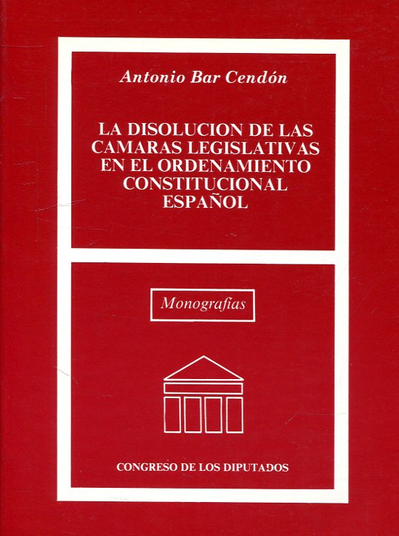 La disolución de las Cámaras Legislativas en el ordenamiento español. 9788450588835