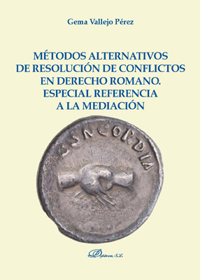 Métodos alternativos de resolución de conflictos en Derecho romano. 9788491486954