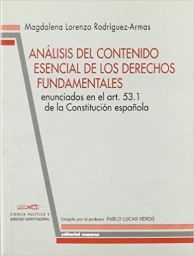 Análisis del contenido esencial de los derechos fundamentales enunciados en el art. 53.1 de la Constitución Española. 9788481513356