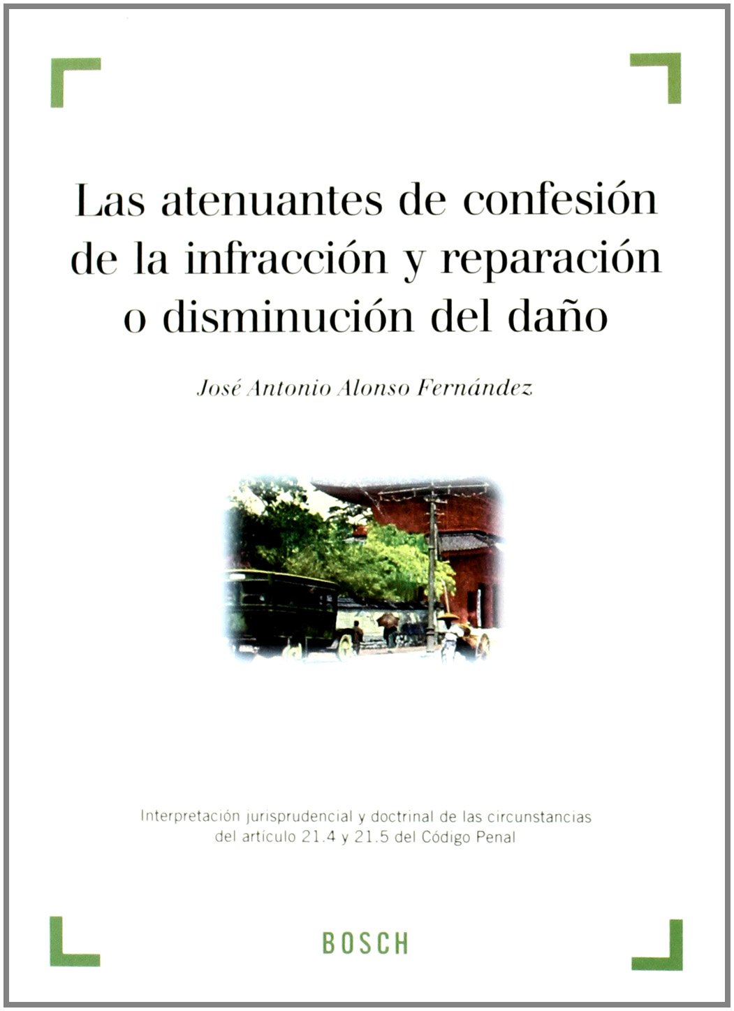 Las atenuantes de confesión de la infracción y reparación o disminución del daño. 9788476765494