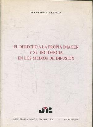 El derecho a la propia imagen y su incidencia en los medios de difusión. 9788476983041