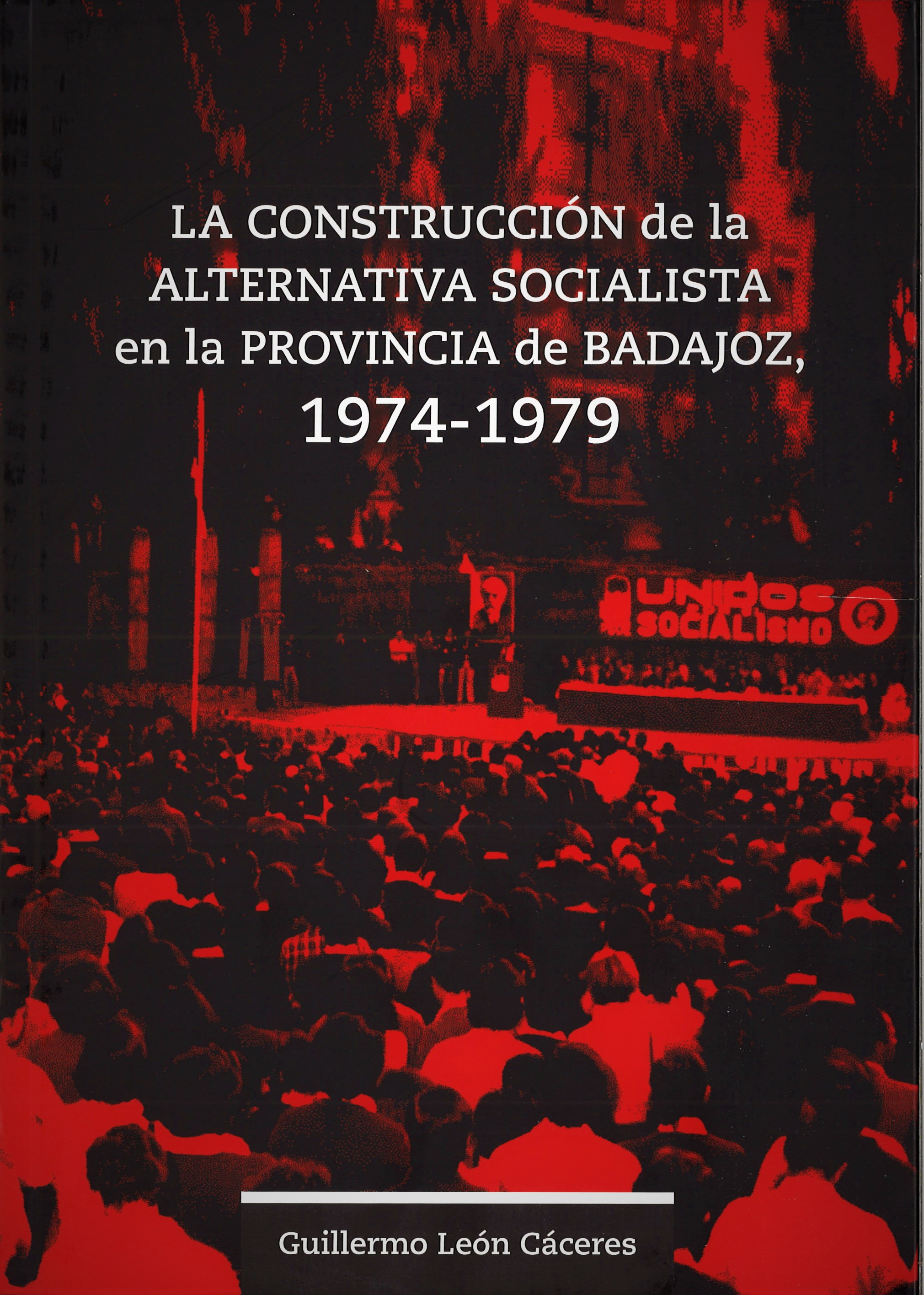 La construcción de la alternativa socialista en la provincia de Badajoz. 9788491270171