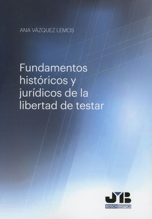 Fundamentos históricos y jurídicos de la libertad de testar. 9788494992254