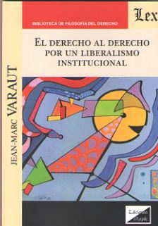El derecho al Derecho por un liberalismo institucional. 9789563925210