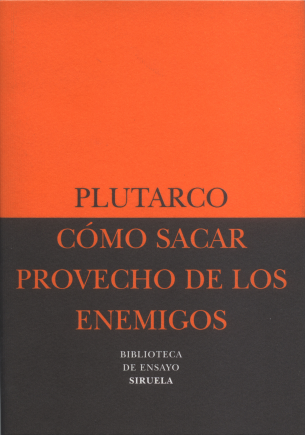 Cómo sacar provecho de los enemigos; Cómo distinguir a un adulador de un amigo. 9788478446124