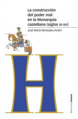 La construcción del poder real en la Monarquía castellana (siglos XI-XV). 9788416662692