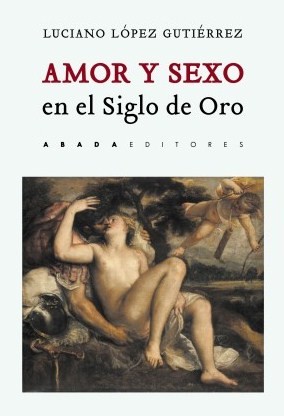 Amor y sexo en el Siglo de Oro. 9788417301354