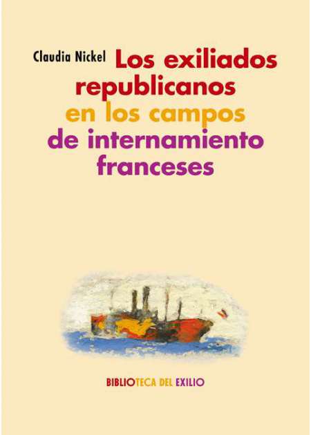 Los exiliados republicanos en los campos de internamiento franceses. 9788417550868