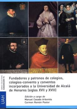 Fundadores y patronos de colegios, colegios-convento y conventos incorporados a la Universidad de Alcalá de Henares (siglos XVII y XVIII). 9788416978786