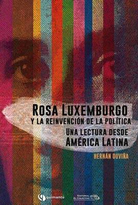 Rosa Luxemburgo y la reinvención de la política. 9789871497973