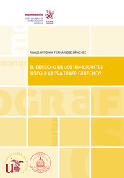 El derecho de los inmigrantes irregulares a tener derechos. 9788413131191