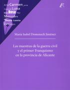 Las maestras de la Guerra Civil y el primer franquismo en la provincia de Alicante. 9788477847830