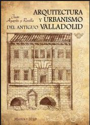 Arquitectura y urbanismo del Antiguo Valladolid