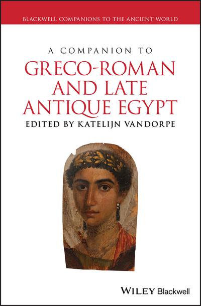 A companion to Greco-Roman and Late Antique Egypt