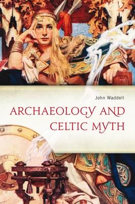 Archaeology and celtic myth. 9781846825903
