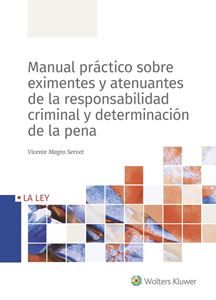 Manual práctico sobre eximentes y atenuantes de la responsabilidad criminal y determinación de la pena. 9788490208472