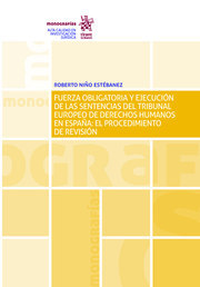 Fuerza obligatoria y ejecución de las sentencias del Tribunal Europeo de Derechos Humanos en España. 9788413134666