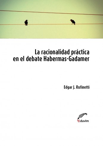 La racionalidad práctica en el debate Habermas-Gadamer. 9789876994859