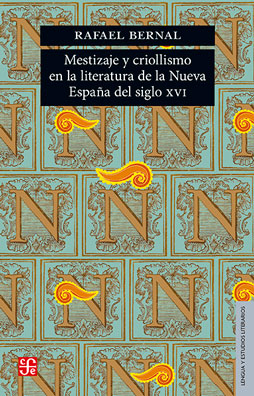 Mestizaje y criollismo en la literatura de la Nueva España del siglo XVI. 9786071629241