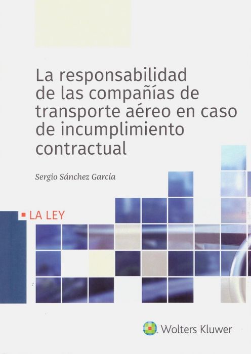 La responsabilidad de las compañías de transporte aéreo en caso de incumplimiento contractual. 9788490208557